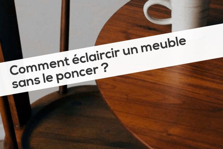 Comment Éclaircir Un Meuble Sans Le Poncer ? avec Décaper Un Meuble Vernis