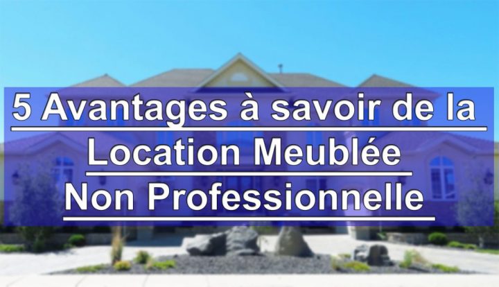 Location Meublée Non Professionnelle : 5 Avantages À destiné Location Meublée Non Professionnelle