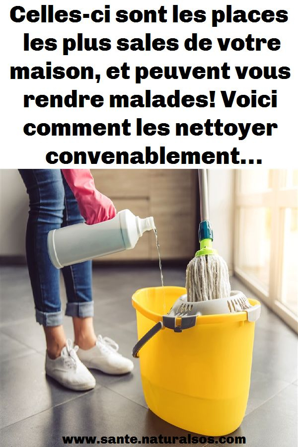 Celles-Ci Sont Les Places Les Plus Sales De Votre Maison intérieur Comment Nettoyer Des Toilettes Très Sales