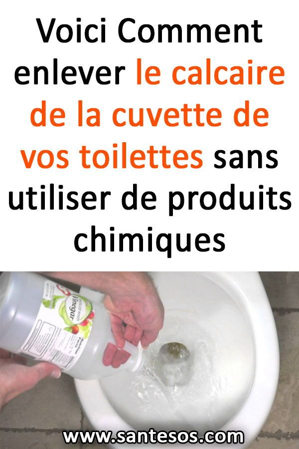 Voici Comment Enlever Le Calcaire De La Cuvette De Vos concernant Comment Enlever Le Tartre Des Toilettes