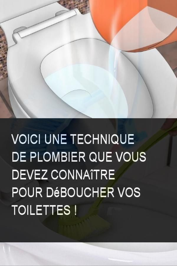 Voici Une Technique De Plombier Que Vous Devez Connaître intérieur Comment Déboucher Les Toilettes
