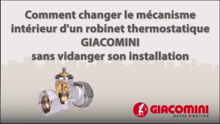 Changer Le Mécanisme Intérieur D'Un Robinet Thermostatisable Giacomini concernant Comment Changer Un Robinet De Radiateur Sans Vidanger