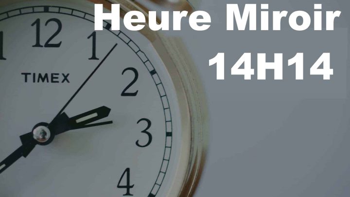 Heure Miroir 14H14 : Voici La Signification Complète encequiconcerne Heure Miroir 14H14