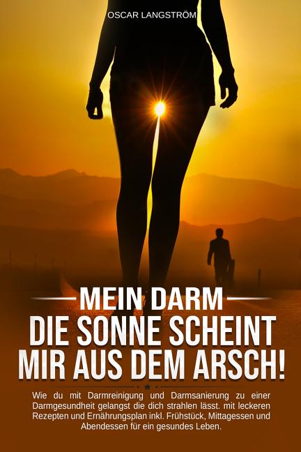 die sonne scheint mir aus dem arsch