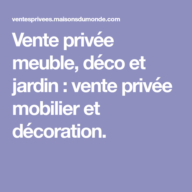 Vente Privée Meuble, Déco Et Jardin : Vente Privée concernant Vente Privee Meuble Vente Privée Meuble, Déco Et Jardin : Vente Privée concernant Vente Privee Meuble