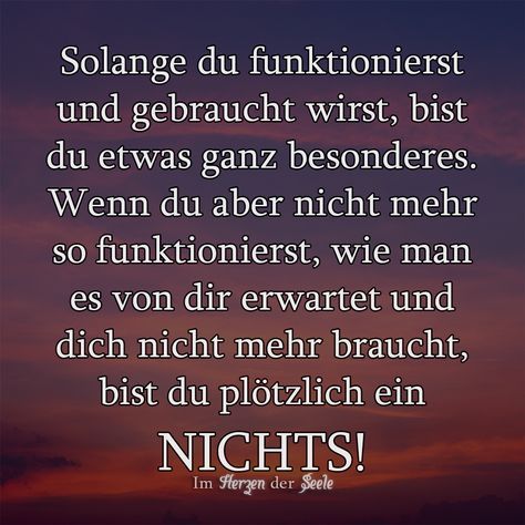 man ist nur solange gut wie man gebraucht wird