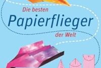 die besten papierflieger der welt die besten papierflieger der welt