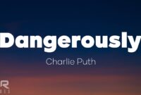 charlie puth – dangerously lyrics meaning charlie puth – dangerously lyrics meaning
