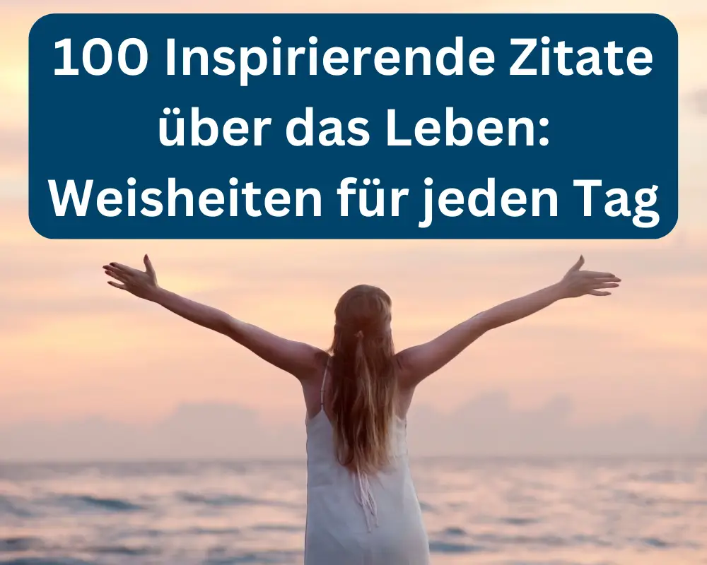  100 Inspirierende Zitate über Das Leben: Weisheiten Für Jeden Tag Bildidee 