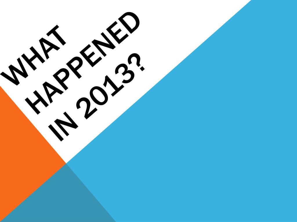 Foto zu PPT - What happened in 2013? PowerPoint Presentation, free download 