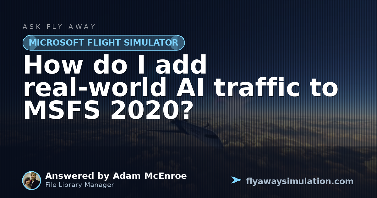 How do I add real-world AI traffic to MSFS 2020? - Ask Fly Away